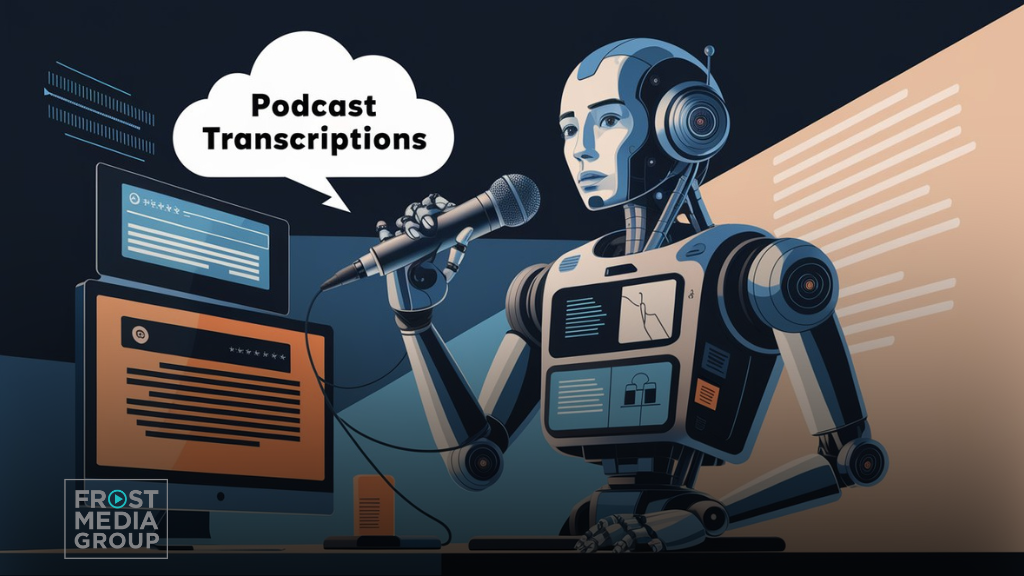 This image shows a robot, symbolizing AI, holding a microphone and speaking into it, with a speech bubble that says, "Podcast Transcriptions." The robot is connected to a computer that displays podcast transcription data on the screen. The background features digital elements that represent AI technology, such as coding and waveform graphics. The overall design emphasizes the role of AI in automating podcast transcription services. The Frost Media Group logo is in the bottom left corner, indicating the company’s connection to AI-driven content solutions.