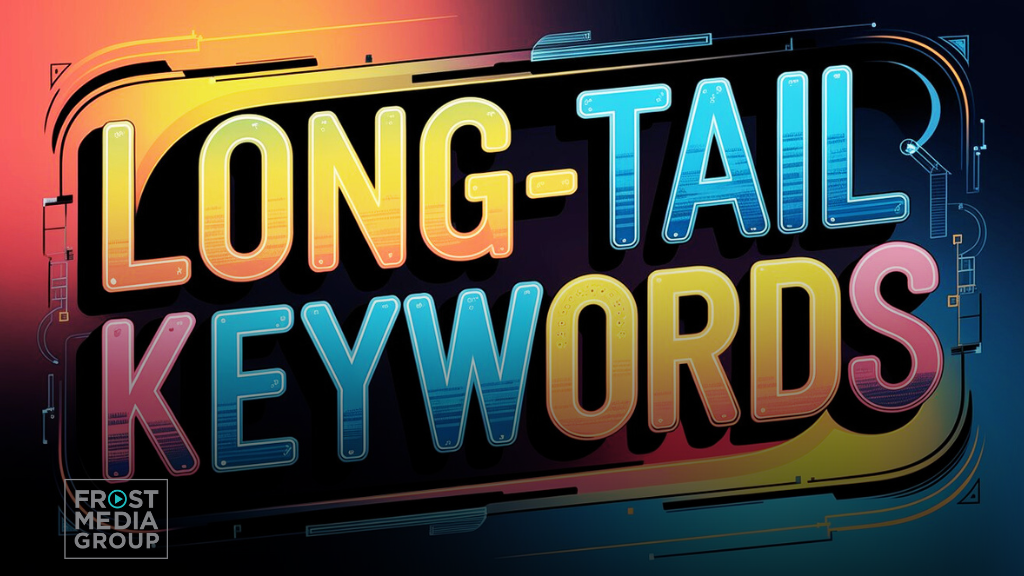 Colorful, futuristic graphic with the words 'Long-Tail Keywords' in bold, gradient-colored letters, ranging from yellow to blue. The Frost Media Group logo is positioned in the bottom left corner. The background features abstract tech-inspired lines and patterns, enhancing the digital and SEO-focused theme of the image.